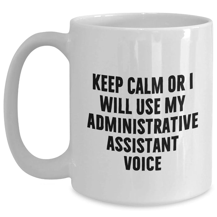 Funny Administrative Assistant Gifts for Men from Coworkers, White Coffee Mug with 'Keep Calm Or I Will Use My Administrative Assistant Voice', Unique Father's Day Unique Gifts - Main