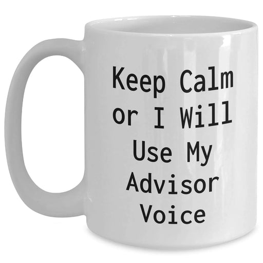 Funny Advisor Gifts from Friends for Father's Day Unique Advisor White Coffee Mug, Keep Calm Or I Will Use My Advisor Voice - Main