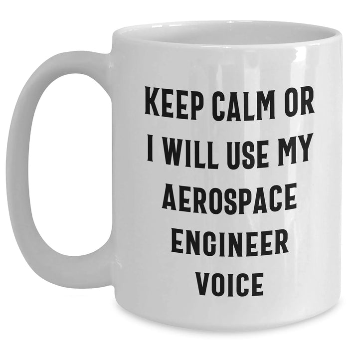 Funny Aerospace Engineer Gifts from Mom - White Coffee Mug for Dad, 'Keep Calm Or I Will Use My Aerospace Engineer Voice' - Perfect Unique Mother's Day Present - Main
