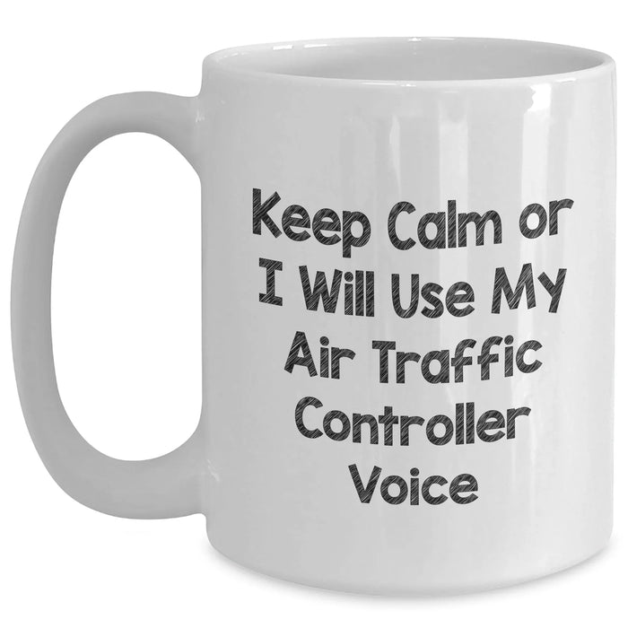 Funny Air Traffic Controller Gifts - 'Keep Calm Or I Will Use My Air Traffic Controller Voice' White Coffee Mug, Gifts from Men to Air Traffic Controller, Unique Father's Day Unique Gifts - Main