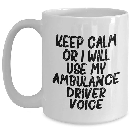 Funny Ambulance Driver Gifts, Keep Calm Or I Will Use My Ambulance Driver Voice, White Coffee Mug, Father's Day Unique Gifts from Friends to Ambulance Driver - Main