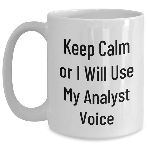 Funny Analyst Quotes White Coffee Mugs for Dad's Gift, Gifts from Family to Analyst Men, Keep Calm and Use Your Analyst Voice - Main