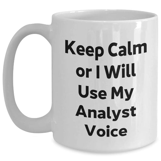 Funny Analyst White Coffee Mug, 'Keep Calm Or I Will Use My Analyst Voice', Gifts for Analyst, Father's Day Unique Gifts from Family, Men, or Coworkers - Main
