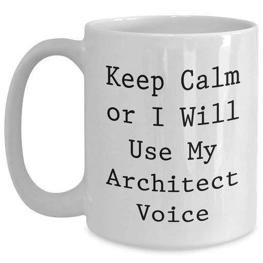 Funny Architect Gifts from Dad, 'Keep Calm Or I Will Use My Architect Voice' White Coffee Mug for Father's Day - Main
