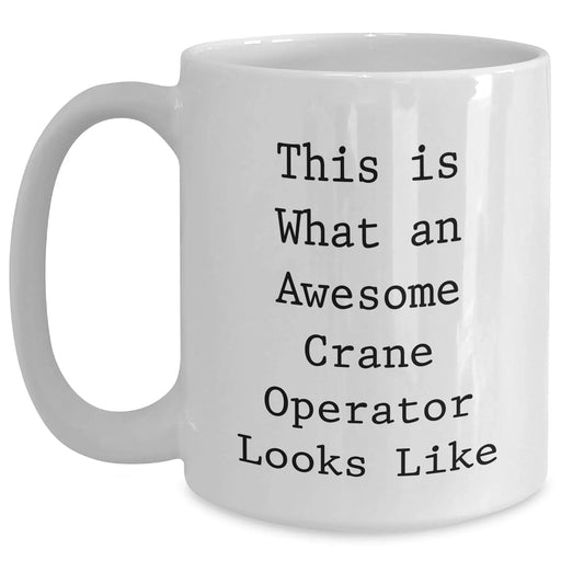 Crane Operator Gifts Funny Quotes White Coffee Mug for Men, Perfect for Father's Day, Unique Gift from Friends, Family or Coworkers - Main