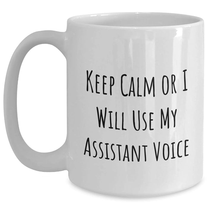 Funny Assistant Gifts for Father's Day - White Coffee Mug 'Keep Calm Or I Will Use My Assistant Voice' - Main