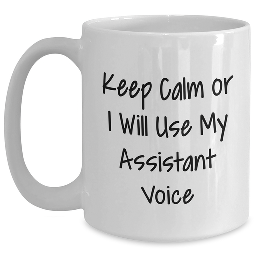 Funny Gifts from Friends, Coworkers, or Family - White Coffee Mug - Keep Calm Or I Will Use My Assistant Voice, Assistant Novelties for Men, Father's Day Unique Gifts - Main