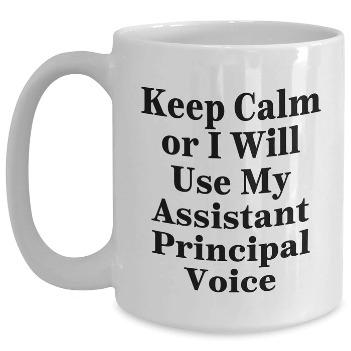 Funny Assistant Principal White Coffee Mugs for Dad Gifts from Friends - 'Keep Calm Or I Will Use My Assistant Principal Voice' - Unique Father's Day Unique Gifts for Men - Main