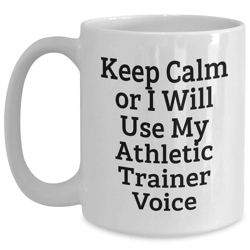 Funny Athletic Trainer Gifts from Dad, White Coffee Mug for Him on Father's Day - 'Keep Calm Or I Will Use My Athletic Trainer Voice' - Gifts for Athletic Trainers, Men, Family - Main