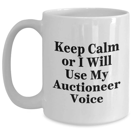 Funny Auctioneer Gifts for Men - Keep Calm Or I Will Use My Auctioneer Voice - White Coffee Mug, Gifts from Men to Family, Dad's Father's Day Unique Gifts - Main