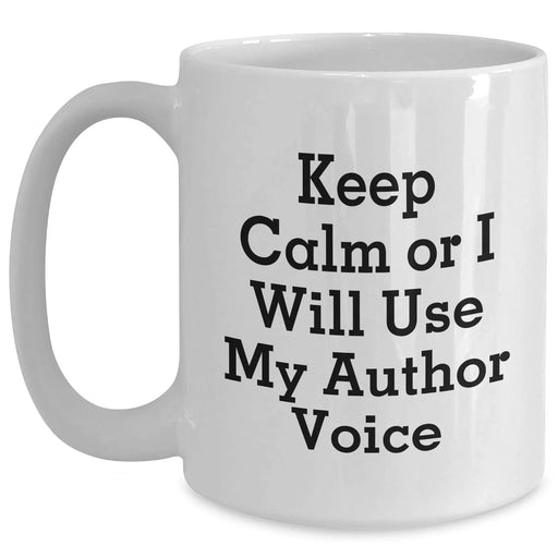 Author Humor Gifts from Friends for Mom's Day White Coffee Mugs - Keep Calm Or I Will Use My Author Voice - Main