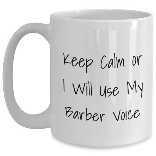 Funny Barber Gifts from Men to Friends - Keep Calm Or I Will Use My Barber Voice White Coffee Mug for Mother's Day - Main