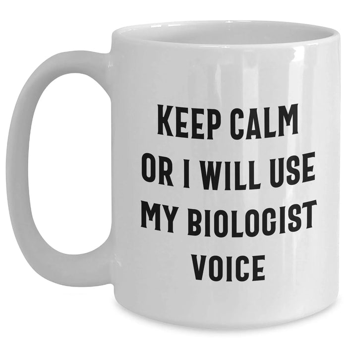 Funny Biologist Gifts for Her, Keep Calm Or I'll Use My Biologist Voice, White Coffee Mug for Mom, Mother's Day Unique Gifts from Family, Ceramic, Microwave and Dishwasher Safe - Main