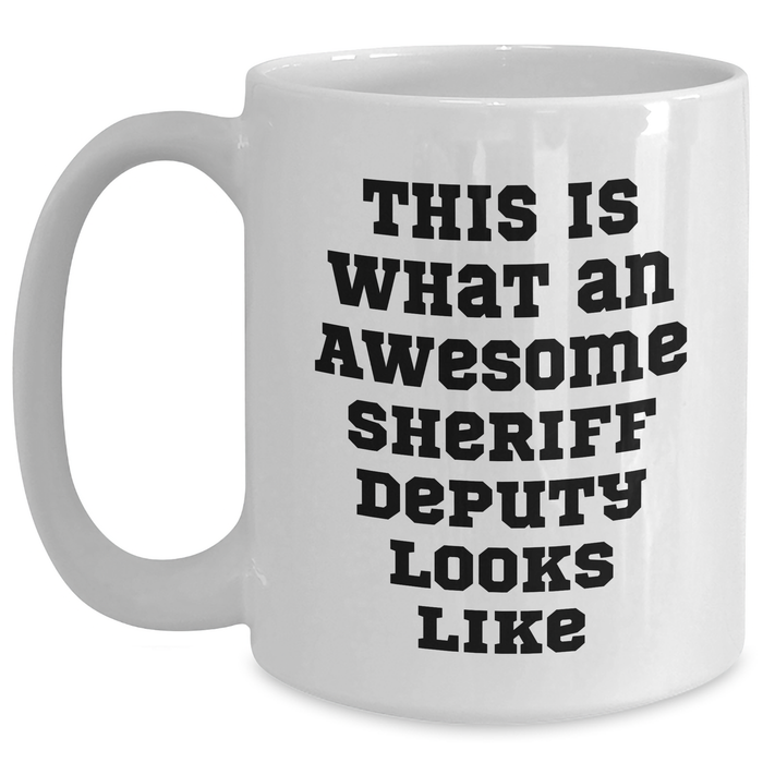 Sheriff Deputy Funny White Coffee Mug Gifts from Men to Awesome Sheriff Deputies for Father's Day - This Is What An Awesome Sheriff Deputy Looks Like - Main