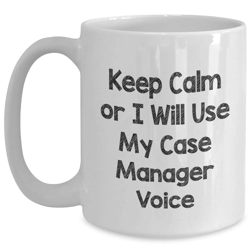 Funny Case Manager Gifts, White Coffee Mug for Men, 'Keep Calm Or I Will Use My Case Manager Voice' - Unique Father's Day Unique Gift from Friends, Family or Coworkers - Main