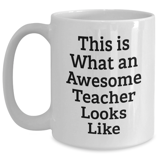 Gifts from Friends for Awesome Teachers on Father's Day - This Is What An Awesome Teacher Looks Like White Coffee Mug, 11oz or 15oz Ceramic Mug for Teacher Appreciation - Main