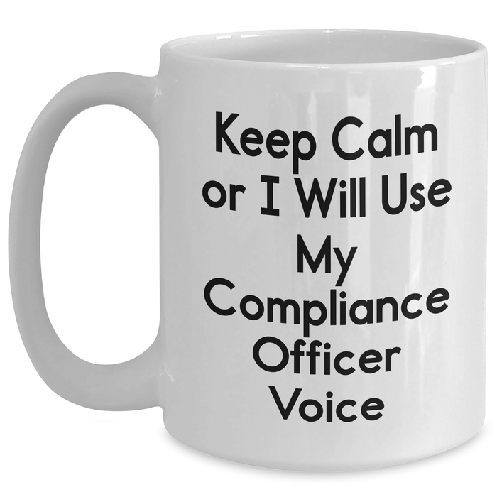 Funny Compliance Officer Gifts, White Coffee Mug for Men, 'Keep Calm Or I Will Use My Compliance Officer Voice' - Father's Day Unique Gifts from Family for Him - Main
