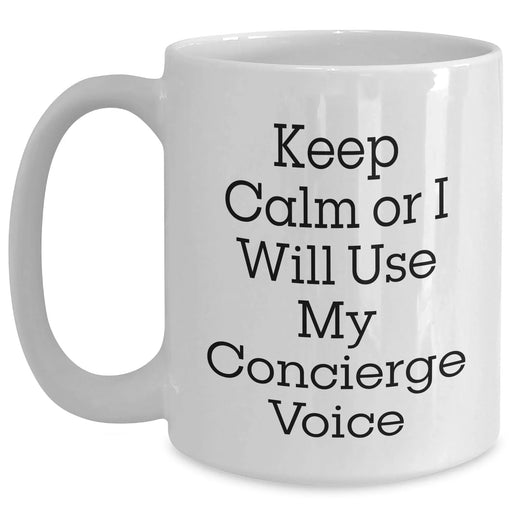 Concierge Gifts Keep Calm Or I Will Use My Voice Funny White Coffee Mug Men Gifts for Father's Day - Main