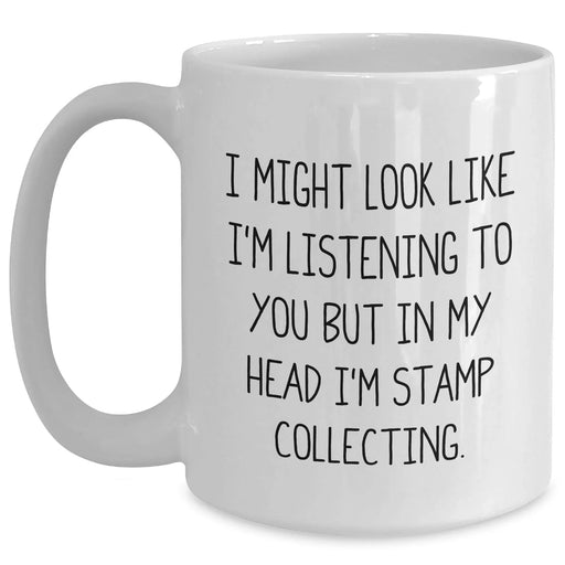 Funny Stamp Collecting Gifts from Friends for Mom - I Might Look Like I'm Listening To You But In My Head I'm Stamp Collecting. White Coffee Mug - Main