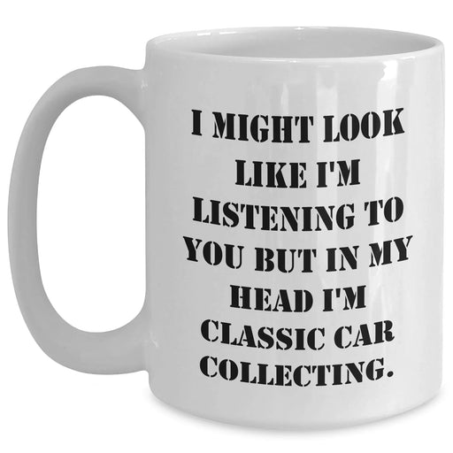 Funny Classic Car Collecting Gifts from Mom for Dad's Car Enthusiast Friends on Mother's Day - 'I Might Look Like I'm Listening...' White Coffee Mug - Main