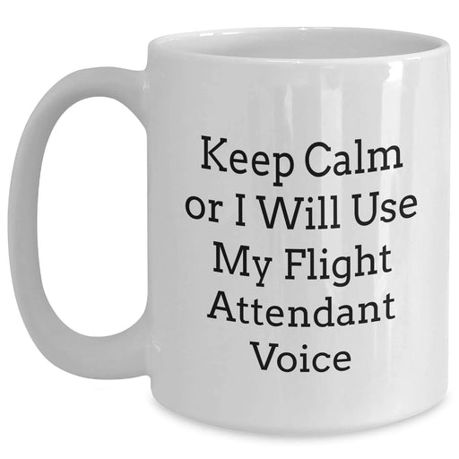 Flight Attendant Humor Gifts from Friends and Family - Keep Calm Or I Will Use My Flight Attendant Voice White Coffee Mug for Flight Attendant, Mom, or Coworker - Main