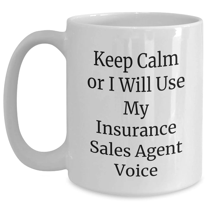 Funny Insurance Sales Agent Gifts from Mom - Keep Calm Or I Will Use My Insurance Sales Agent Voice White Coffee Mug for Dad or Friend - Unique Mother's Day Unique Gifts - Main
