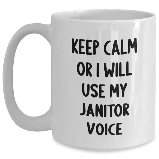 Janitor Humor Funny White Coffee Mug Gifts from Friends to Janitor Keep Calm Or I Will Use My Janitor Voice, White Coffee Mug for Father's Day, Unique Janitor Gifts for Men - Main