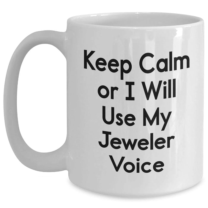 Funny Jeweler Gifts, White Coffee Mug for Men, 'Keep Calm Or I Will Use My Jeweler Voice' Quote, Father's Day Unique Gifts from Family - Main
