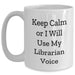 Funny Librarian Gifts from Friends for Mother's Day - Keep Calm Or I Will Use My Librarian Voice White Coffee Mug, 11oz or 15oz - Main
