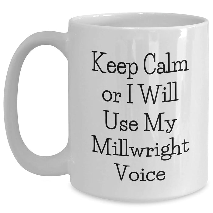 Funny Millwright Quotes Gifts from Men to Millwrights on Father's Day, White Coffee Mug, 11oz or 15oz, Ceramic, Microwave and Dishwasher Safe - Main