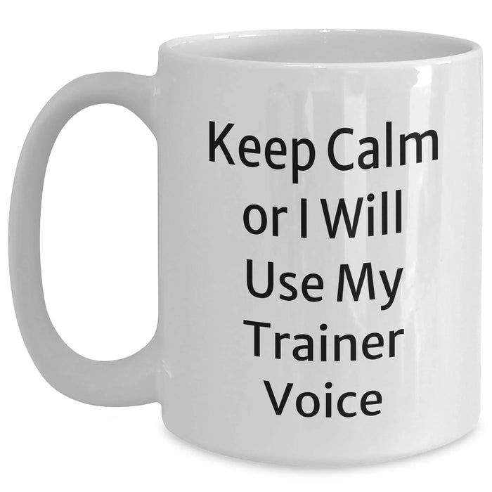 Funny Trainer Gifts from Friends - Keep Calm Or I Will Use My Trainer Voice White Coffee Mug, 11oz or 15oz, Perfect for Father's Day - Main