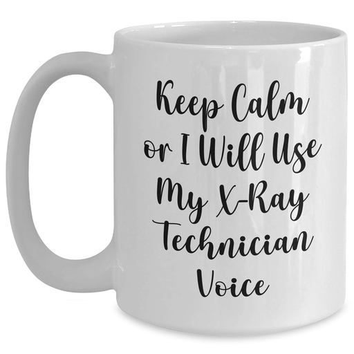 X-Ray Technician Gifts, White Coffee Mug, Keep Calm Or I Will Use My X-ray Technician Voice, Funny, Father's Day Unique Gifts from Men to X-Ray Technician Friends - Main