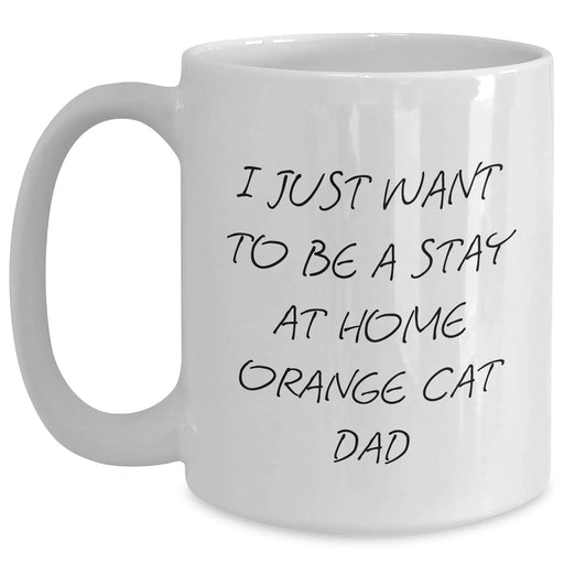 Funny Orange Cat Dad Gifts - I Just Want To Be A Stay At Home Orange Cat Dad White Coffee Mug, Father's Day Unique Gifts from Friends - Main
