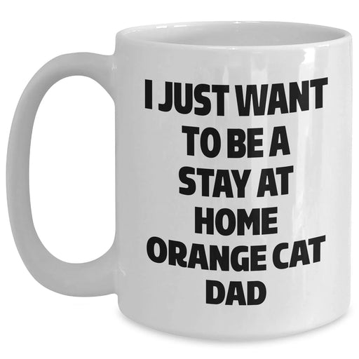 Funny Orange Cat Dad Gifts for Orange Cat Lovers, White Coffee Mug for Men, I Just Want To Be A Stay At Home Orange Cat Dad, Father's Day Unique Gifts from Family - Main