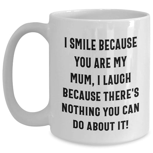 Funny Mum Gifts from Men - I Smile Because You Are My Mum, Unique White Coffee Mug for Father's Day, Gifts for Mum from Family - Main