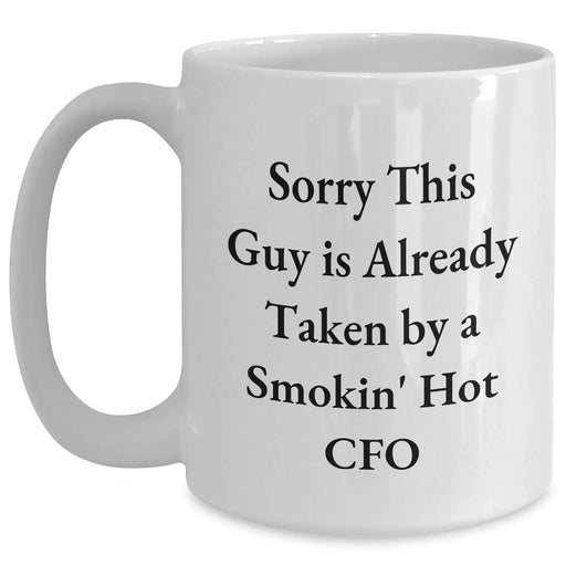 Funny CFO Quote White Coffee Mug Gifts from Friends for Father's Day, Sorry This Guy Is Already Taken By A Smokin' Hot CFO - Main