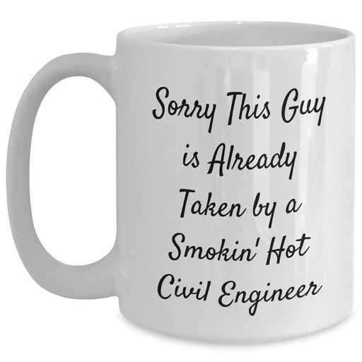 Funny Civil Engineer Gifts from Friends for Dad's Special Day - Sorry This Guy Is Already Taken By A Smokin' Hot Civil Engineer White Coffee Mug - Main