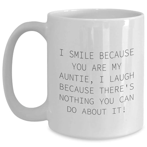 Funny Auntie Gifts from Family, Graduation Unique Gifts for Auntie, White Coffee Mug with I Smile Because You Are My Auntie, I Laugh Because There's Nothing You Can Do About It! - Main