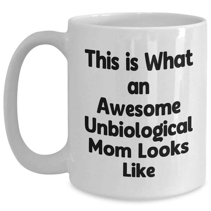 Funny Unbiological Mom Gifts - White Coffee Mug for Unbiological Moms, Gifts from Men, Gifts for Unbiological Moms, Father's Day Unique Gifts - Main