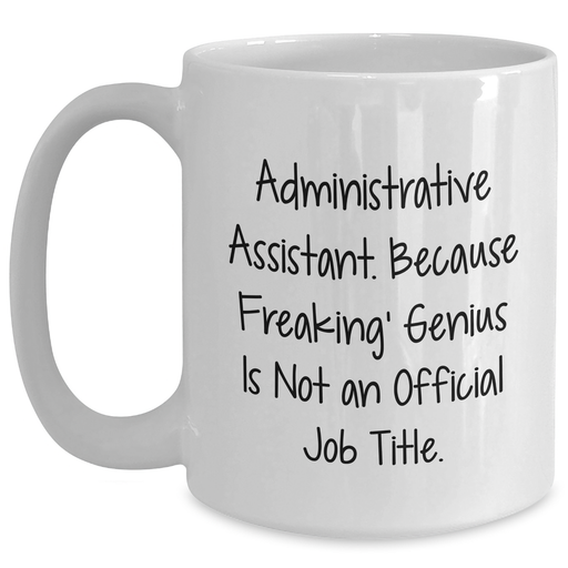 Administrative Assistant Gifts, Funny Quote Mugs, White Coffee Mug for Men, Gifts from Coworkers, Father's Day Unique Gifts for Administrative Assistants - Main