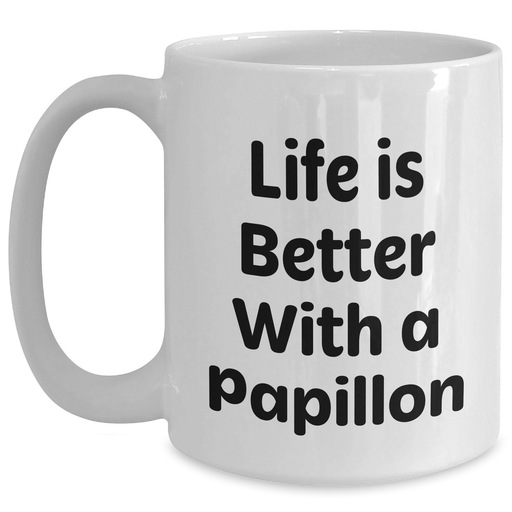 Papillon Dog Lover Gifts from Men to Papillon Dog Owners - 'Life Is Better With A Papillon' Funny Quote White Coffee Mug, 11oz or 15oz, Ceramic, Microwave and Dishwasher Safe - Main