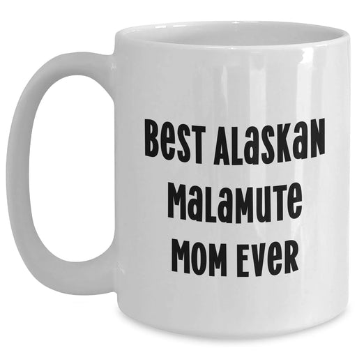 Best Alaskan Malamute Mom Ever Cute Coffee Mug | Funny Alaskan Malamute Dog Unique Gifts for Father's Day from Kids | Gifts for Dog Mom | White 11oz 15oz Ceramic Microwave Dishwasher Safe - Main