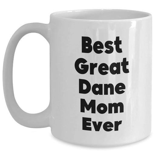 Best Great Dane Mom Ever Gifts for Dog Moms | Funny White Ceramic Coffee Mug | Great Dane Dog Lovers Gift Idea | 11oz or 15oz Microwave & Dishwasher Safe | Father's Day Unique Gifts - Main