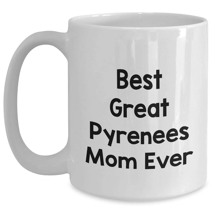 Best Great Pyrenees Mom Ever - Funny Great Pyrenees Dog Coffee Mug - White 11oz or 15oz Ceramic Mug - Gifts for Father's Day Unique Gifts from Daughter - Main