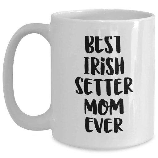 Best Irish Setter Mom Ever | Irish Setter Dog White Coffee Mug | Funny Irish Setter Mom | Irish Setter Gifts for Father's Day Unique Gifts from Daughter or Son - Main