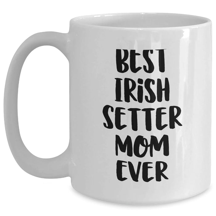 Best Irish Setter Mom Ever | Irish Setter Dog White Coffee Mug | Funny Irish Setter Mom | Irish Setter Gifts for Father's Day Unique Gifts from Daughter or Son - Main