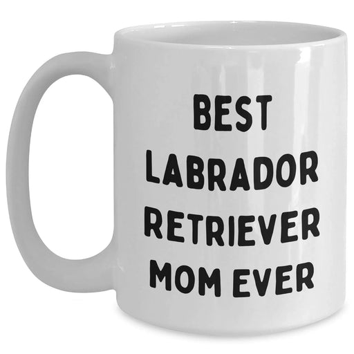 Gifts for Labrador Retriever Dog Lovers | Funny Best Labrador Retriever Mom Ever White Coffee Mug | Labrador Retriever Gifts for Father's Day Unique Gifts for Labrador Retriever Dog Moms - Main
