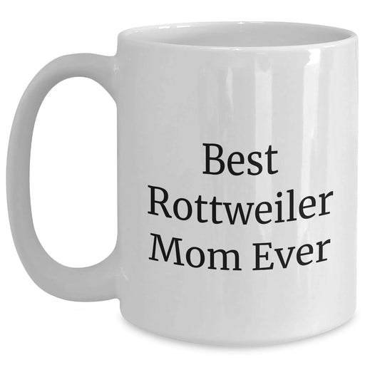 Best Rottweiler Mom Ever Gifts | Funny White Coffee Mug for Rottweiler Dog Moms | Unique Father's Day Unique Gifts from Daughter, Son | 11oz & 15oz Ceramic, Microwave, Dishwasher Safe - Main
