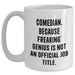 Comedian Gifts from Men, Funny White Coffee Mugs for Comedian, Unique Father's Day Unique Gifts - 'Comedian. Because Freaking' genius Is Not An Official Job Title.' - Main