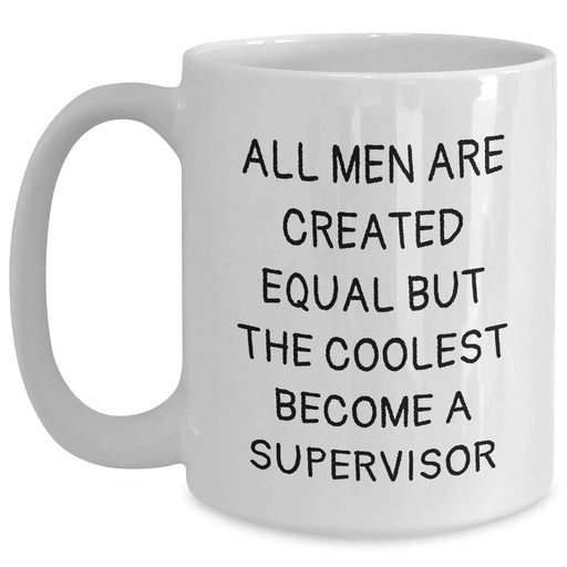 Funny Supervisor Quotes Gifts for Her, All Men Are Created Equal But The Coolest Become A Supervisor, White Coffee Mug Gifts from Women to Supervisor on Mother's Day, Gifts for Supervisor - Main